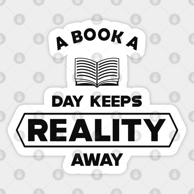 Book - A book a day keeps reality away Sticker by KC Happy Shop